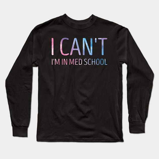 I Can't I'm In Med School Funny Medical Student Gift Idea / Back to school Gifts Long Sleeve T-Shirt by First look